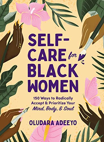 Self-Care for Black Women: 150 Ways to Radically Accept & Prioritize Your Mind, Body, & Soul (Self-Care for Black Women Series) von Adams Media