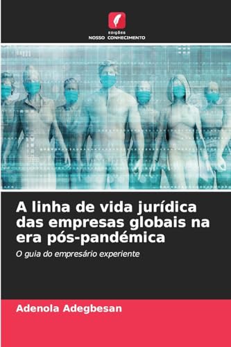 A linha de vida jurídica das empresas globais na era pós-pandémica: O guia do empresário experiente von Edições Nosso Conhecimento