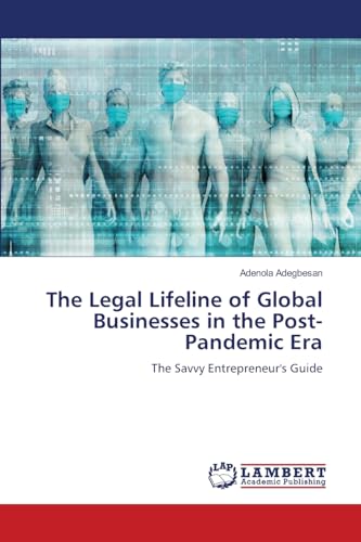 The Legal Lifeline of Global Businesses in the Post-Pandemic Era: The Savvy Entrepreneur's Guide von LAP LAMBERT Academic Publishing