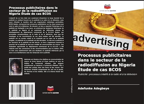 Processus publicitaires dans le secteur de la radiodiffusion au Nigeria Étude de cas BCOS: Publicité : processus créatifs à la radio et à la télévision von Editions Notre Savoir