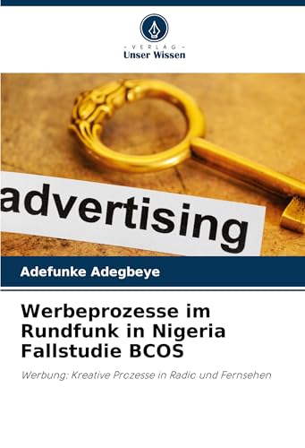 Werbeprozesse im Rundfunk in Nigeria Fallstudie BCOS: Werbung: Kreative Prozesse in Radio und Fernsehen von Verlag Unser Wissen