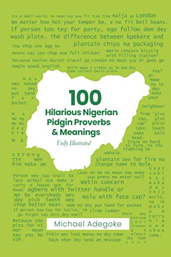 100 Hilarious Nigerian Pidgin Proverbs & Meanings: Fully Illustrated von Independently published