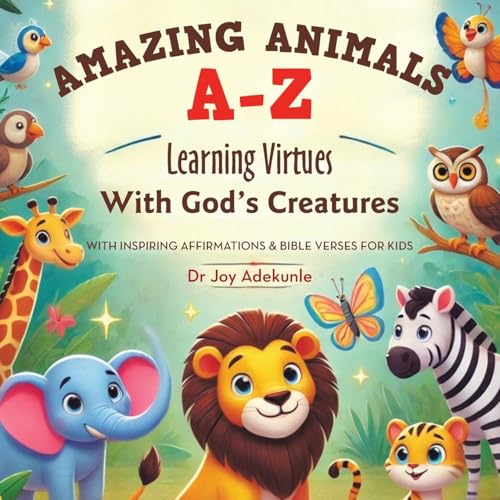Amazing Animals A-Z: Learning Virtues With God's Creatures With Inspiring Affirmations & Bible Verses for Kids von Xlibris Us