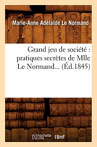 Grand jeu de société : pratiques secrètes de Mlle Le Normand (Éd.1845) (Arts) von Hachette Livre - BNF