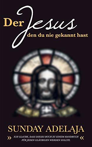 Der Jesus, den du nie gekannt hast: Ich glaube, dass dieses Buch zu einem Handbuch für jeden Gläubigen werden sollte.