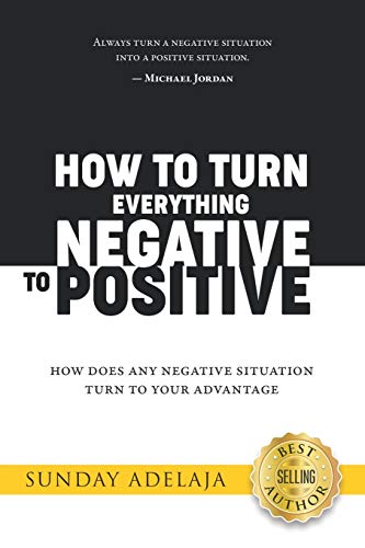 How to Turn Everything Negative to Positive von Independently Published