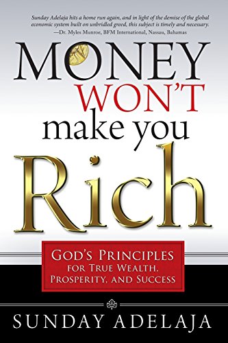 Money Won't Make You Rich: God's Principles for True Wealth, Prosperity, and Success Money Won't Make You Rich: God's Principles for True Wealth, Prosperity, and Success
