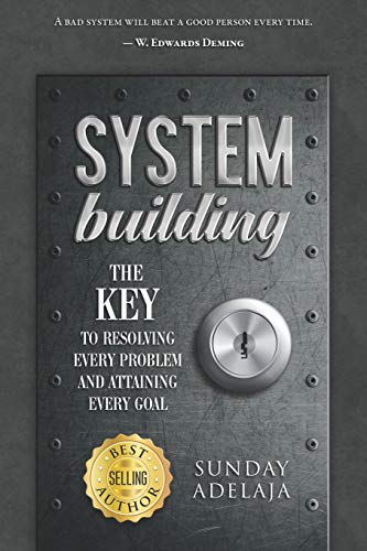 System Building: The Key To Resolving Every Problem And Attaining Every Goal System Building: The Key To Resolving Every Problem And Attaining Every Goal von Independently Published