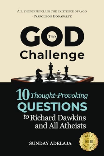 THE GOD CHALLENGE: 10 Thought-Provoking Questions to Richard Dawkins and All Atheists THE GOD CHALLENGE: 10 Thought-Provoking Questions to Richard Dawkins and All Atheists