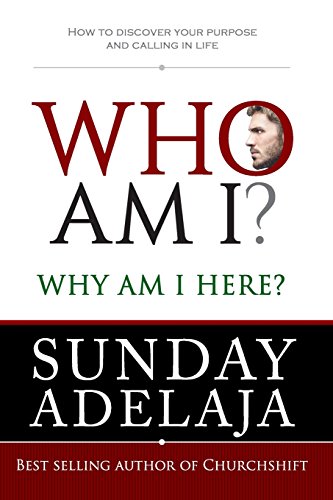 Who Am I? Why Am I here?: How to discover your purpose and calling in life Who Am I? Why Am I here?: How to discover your purpose and calling in life