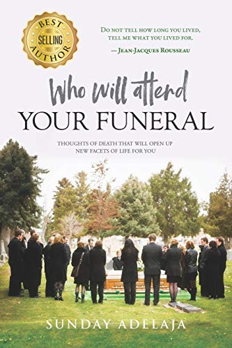 Who Will Attend Your Funeral: Thoughts of Death that Will Open Up New Facets of Life for You Who Will Attend Your Funeral: Thoughts of Death that Will Open Up New Facets of Life for You von Independently Published