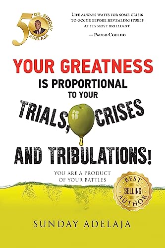 Your greatness is proportional to your trials, crises and tribulations! Your greatness is proportional to your trials, crises and tribulations! von CREATESPACE