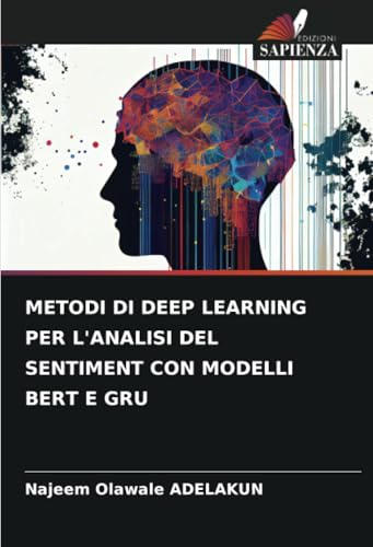 METODI DI DEEP LEARNING PER L'ANALISI DEL SENTIMENT CON MODELLI BERT E GRU von Edizioni Sapienza