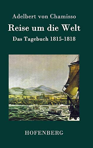 Reise um die Welt: Das Tagebuch 1815-1818