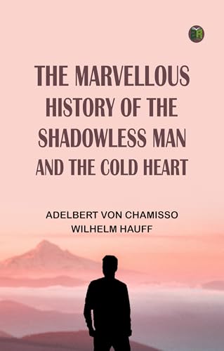 The Marvellous History of the Shadowless Man, and The Cold Heart von Zinc Read