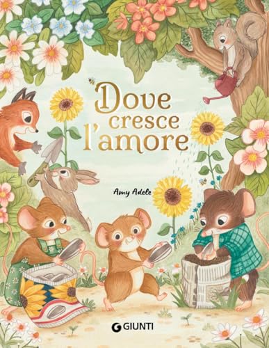 Dove cresce l'amore. Ediz. a colori (Albi illustrati) von Giunti Editore