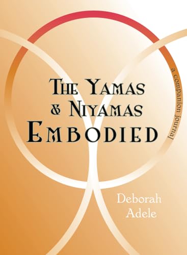 The Yamas & Niyamas Embodied: A Companion Journal von Votre Vie