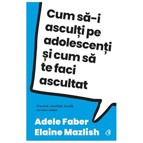 Cum Sa-I Asculti Pe Adolescenti Si Cum Sa Te Faci Ascultat von Curtea Veche Publishing