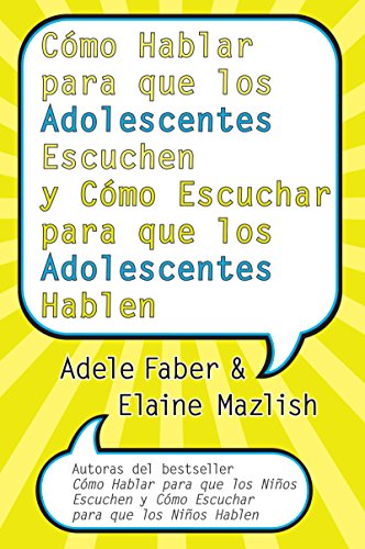 Cómo Hablar para que los Adolescentes Escuchen y Cómo Escuchar para que los Adol: y Cómo Escuchar para que los Adolocentes Hablan Cómo Hablar para que los Adolescentes Escuchen y Cómo Escuchar para que los Adol: y Cómo Escuchar para que los Adolocentes Hablan