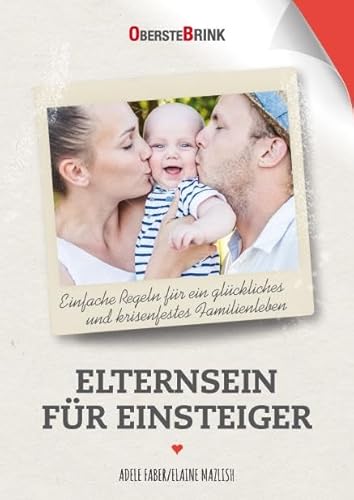 Elternsein für Einsteiger: Einfache Regeln für ein glückliches und krisenfestes Familienleben Elternsein für Einsteiger: Einfache Regeln für ein glückliches und krisenfestes Familienleben von Oberstebrink