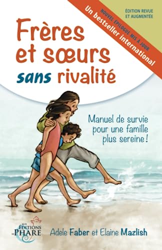 Frères et soeurs sans rivalité: Manuel de survie pour une famille plus sereine