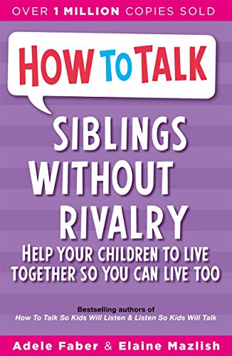 How To Talk: Siblings Without Rivalry: How to Help Your Children Live Together So You Can Live Too How To Talk: Siblings Without Rivalry: How to Help Your Children Live Together So You Can Live Too