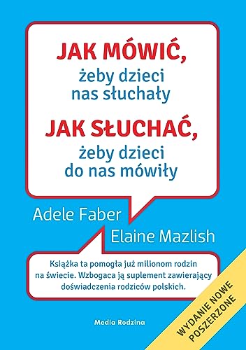 Jak mówić, żeby dzieci nas słuchały. Jak słuchać, żeby dzieci do nas mówiły - Adele Faber, Elaine Mazlish [KSIĄZKA]