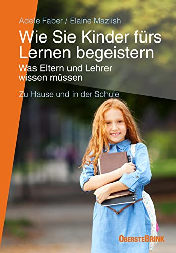 Wie Sie Kinder fürs Lernen begeistern: Was Eltern und Lehrer wissen müssen: Was Eltern und Lehrer wissen müssen - zu Hause und in der Schule von Gerstenberg Verlag