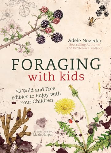 Foraging with Kids: 52 Wild and Free Edibles to Enjoy With Your Children