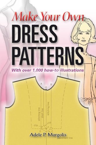 Make Your Own Dress Patterns: A Primer in Patternmaking for Those Who Like to Sew (Dover Crafts: Clothing Design)