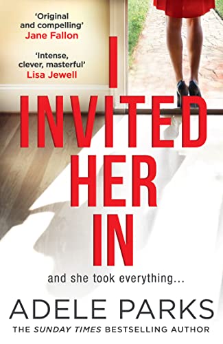 I Invited Her In: The gripping domestic psychological thriller from the Sunday Times Number One bestselling author of Just Between Us I Invited Her In: The gripping domestic psychological thriller from the Sunday Times Number One bestselling author of Just Between Us