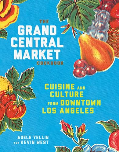 The Grand Central Market Cookbook: Cuisine and Culture from Downtown Los Angeles von Clarkson Potter