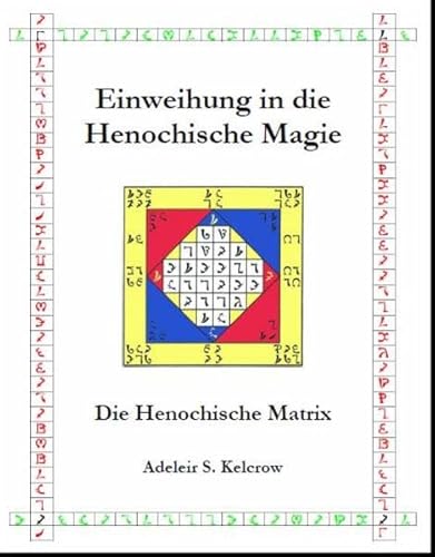 Einweihung in die Henochische Magie: Die Henochische Matrix von Grippo, Giovanni / Grippo, Giovanni Verlag