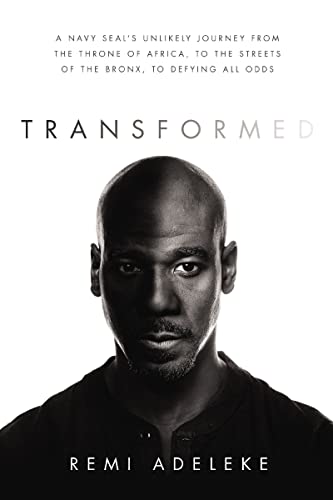 Transformed: A Navy SEAL’s Unlikely Journey from the Throne of Africa, to the Streets of the Bronx, to Defying All Odds