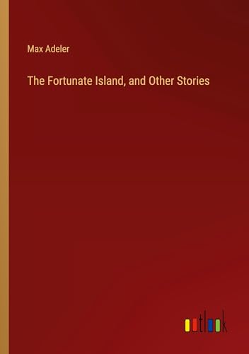The Fortunate Island, and Other Stories von Outlook Verlag