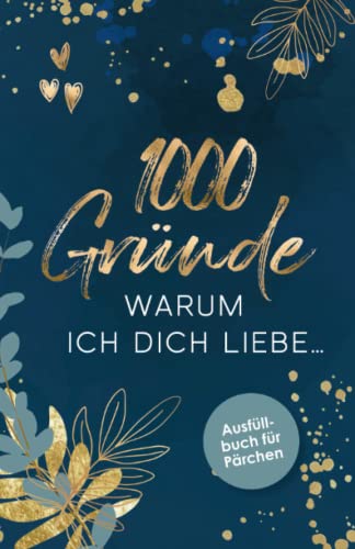 1000 Gründe Warum Ich Dich Liebe: Das Ausfüllbuch zum Verschenken | Buch für Paare, Verliebte, Verlobte & Verheiratete Pärchen | Inklusive schöner ... zum Valentinstag, Jahrestag oder Geburtstag 1000 Gründe Warum Ich Dich Liebe: Das Ausfüllbuch zum Verschenken | Buch für Paare, Verliebte, Verlobte & Verheiratete Pärchen | Inklusive schöner ... zum Valentinstag, Jahrestag oder Geburtstag