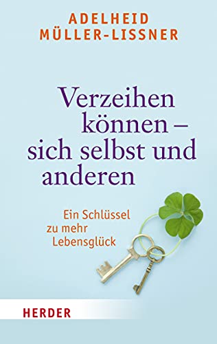 Verzeihen können - sich selbst und anderen: Ein Schlüssel zu mehr Lebensglück (HERDER spektrum) von Verlag Herder GmbH