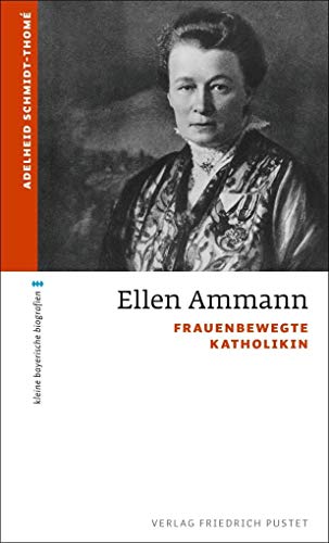 Ellen Ammann: Frauenbewegte Katholikin (kleine bayerische biografien) von Pustet, F