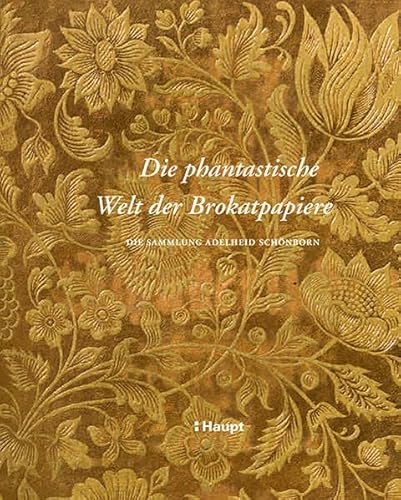 Die phantastische Welt der Brokatpapiere: Die Sammlung Adelheid Schönborn