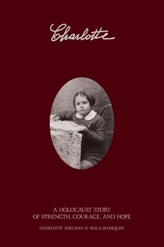 Charlotte: A Holocaust Story of Strength, Courage, and Hope Charlotte: A Holocaust Story of Strength, Courage, and Hope von Self