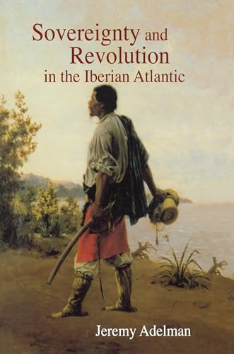 Sovereignty and Revolution in the Iberian Atlantic von Princeton University Press