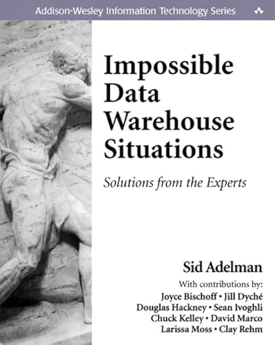 Impossible Data Warehouse Situations: Solutions from the Experts (Addison-Wesley Information Technology Series)