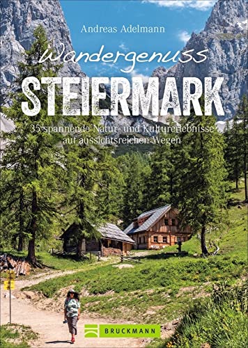 Bruckmann Wanderführer: Wandergenuss Steiermark. 35 spannende Natur- und Kulturerlebnisse auf Wegen mit Aussicht. Mit detaillierten Wegbeschreibungen, ... Kulturerlebnisse auf aussichtsreichen Wegen