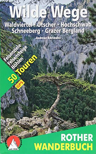 Wilde Wege Ostösterreich: Waldviertel - Ötscher - Hochschwab - Schneeberg. 50 Touren mit GPS-Tracks (Rother Wanderbuch)
