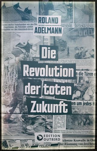 Die Revolution der toten Zukunft Die Revolution der toten Zukunft von Edition Outbird