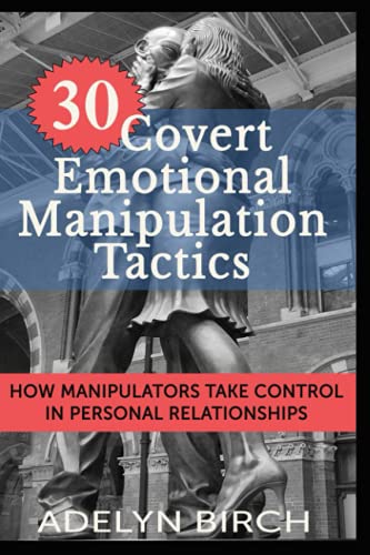 30 Covert Emotional Manipulation Tactics: How Manipulators Take Control in Personal Relationships von CREATESPACE