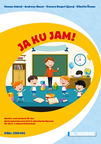 Ja Ku Jam!: Arbeits- und Lesebuch für den Muttersprachenunterricht in albanischer Sprache ab der 2. Klasse Volksschule Ja Ku Jam!: Arbeits- und Lesebuch für den Muttersprachenunterricht in albanischer Sprache ab der 2. Klasse Volksschule