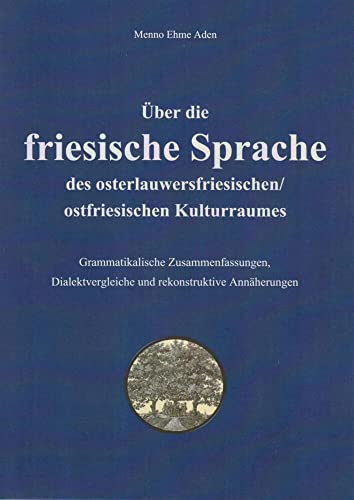 Über die friesische Sprache des osterlauwersfriesischen/ostfriesischen Kulturraumes: Grammatikalische Zusammenfassungen, Dialektvergleiche und rekonstruktive Annäherungen (Oldenburger Studien) von Isensee, Florian, GmbH