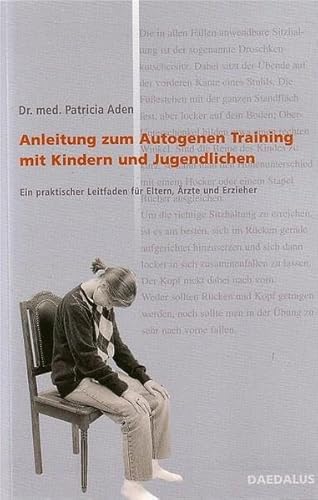 Anleitung zum Autogenen Training mit Kindern und Jugendlichen: Ein praktischer Leitfaden für Eltern, Ärzte und Erzieher