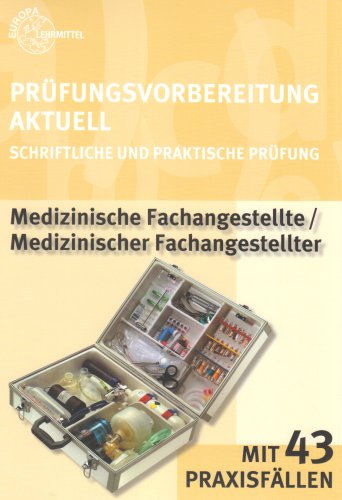 Prüfungsvorbereitung Aktuell Medizinische Fachangestellte /Medizinischer Fachangestellter: Schriftliche und Praktische Prüfung mit 43 Praxisfällen